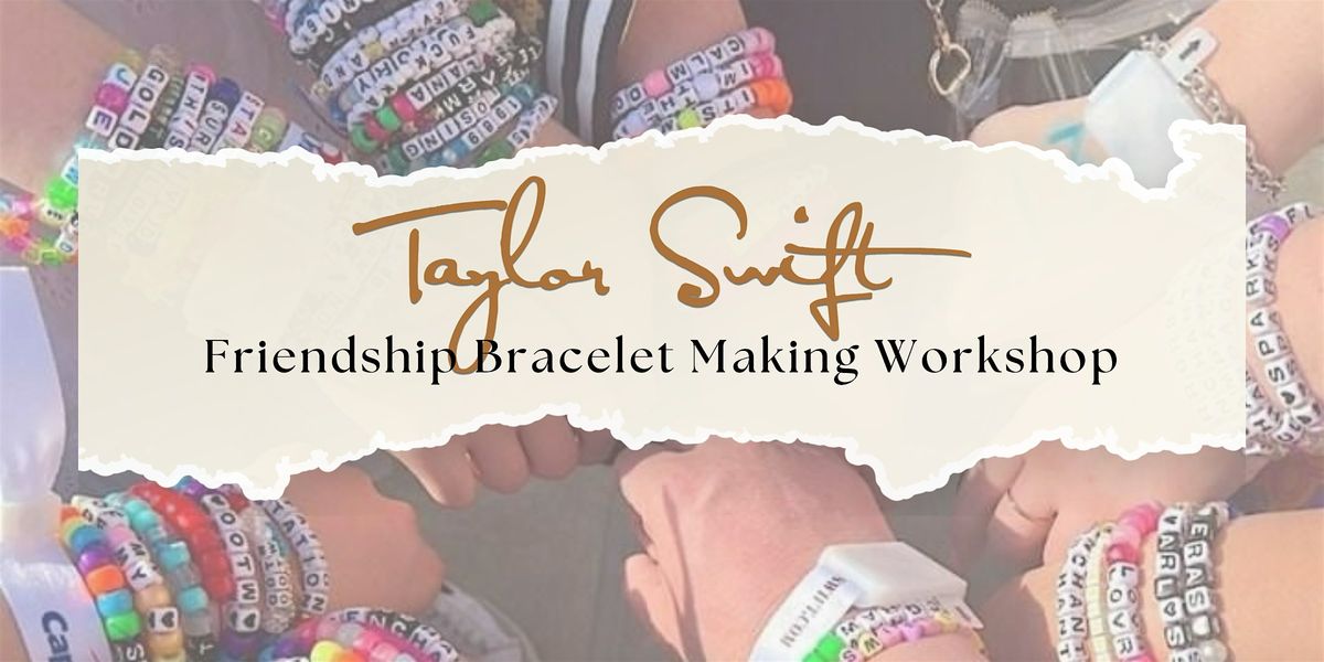 Taylor Swift Friendship Bracelet Making Workshop