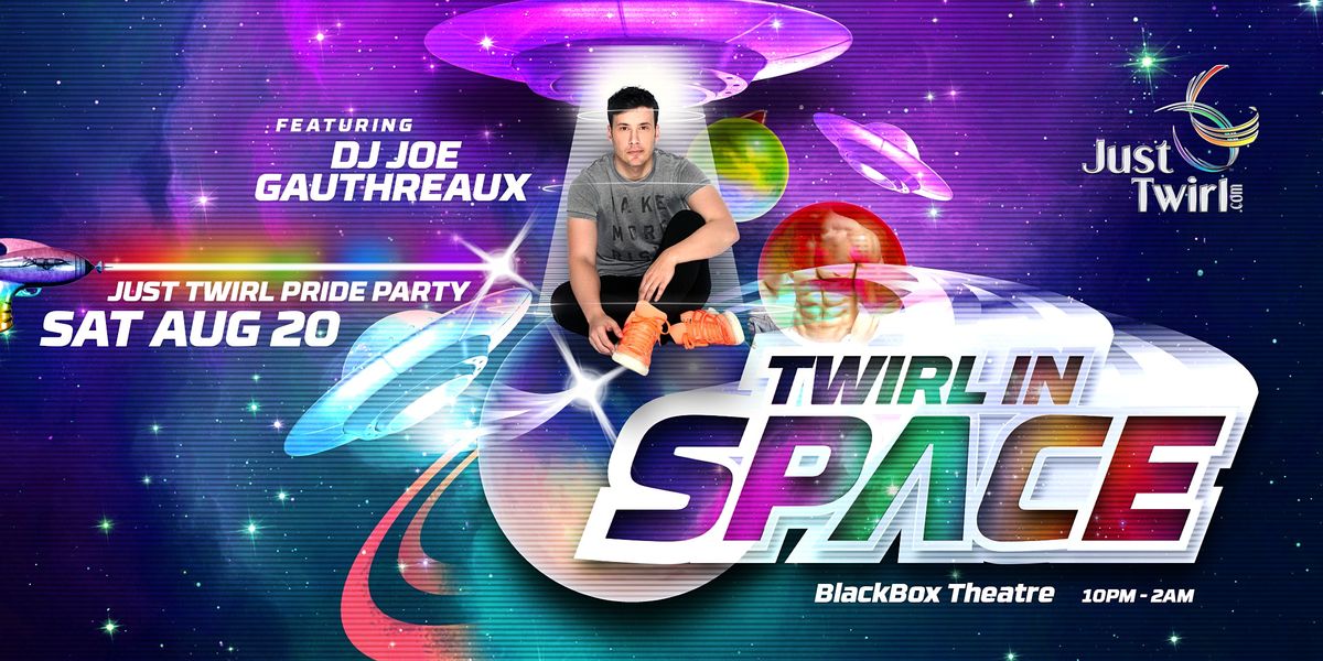 Twirl in SPACE: 2022 Just Twirl PRIDE Party w\/ DJ Joe Gauthreaux