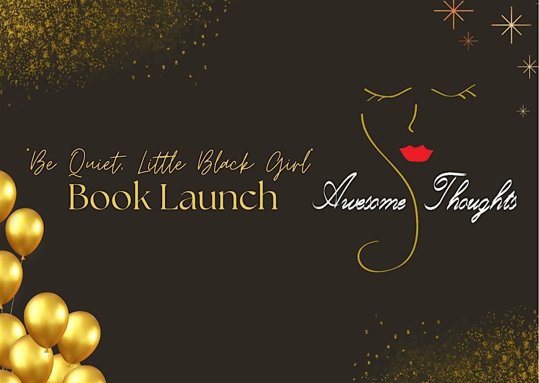 Book Launch & Signing of "Be Quiet, Little Black Girl"