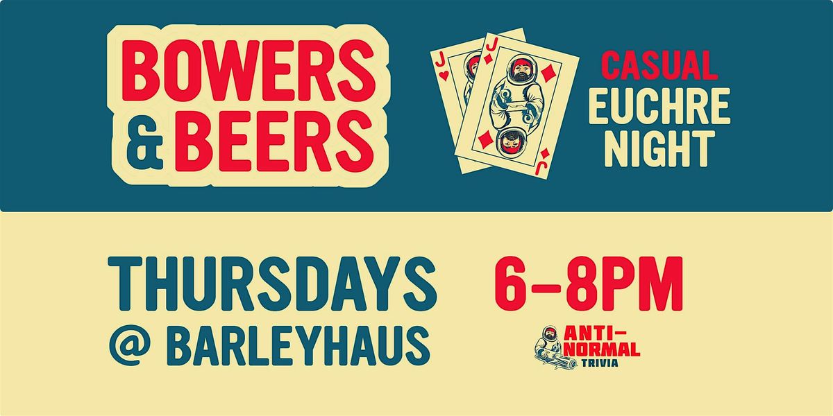 Bowers & Beers Casual Euchre @ BarleyHaus