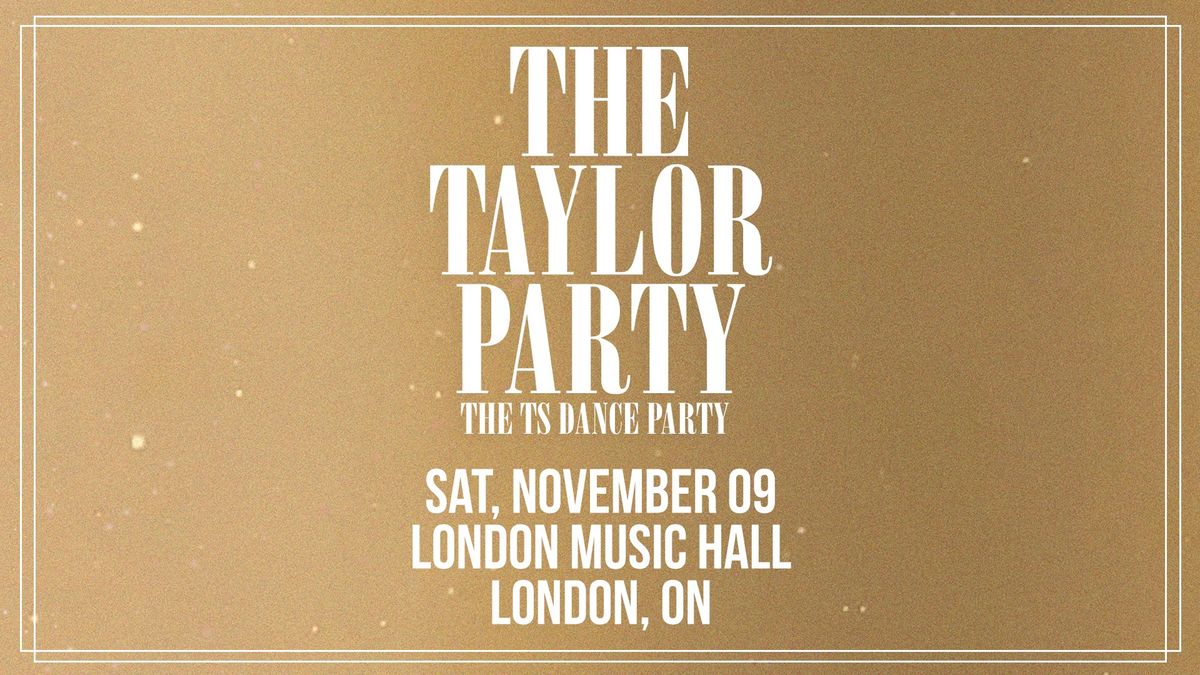 THE TAYLOR PARTY: The TS Dance Party - November 9th @ London Music Hall