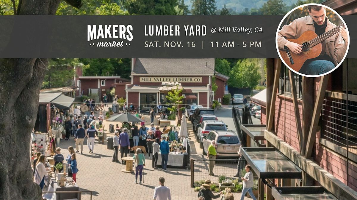 FREE! Artisan Faire | Makers Market Mill Valley Lumber Yard: NO TIX NEEDED!