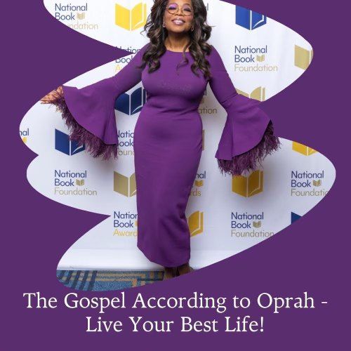 The gospel according to Oprah - live your best life!