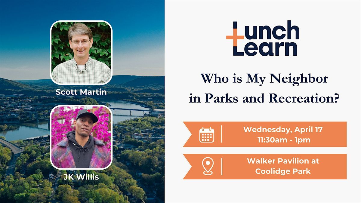Lunch + Learn: Who is My Neighbor in Parks and Recreation?