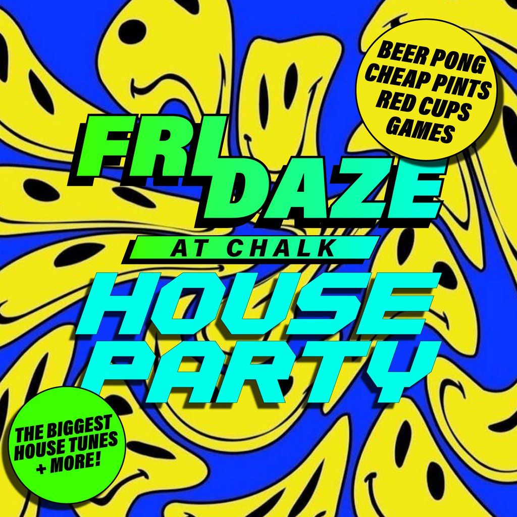 FRIDAZE @ CHALK | HOUSE Party