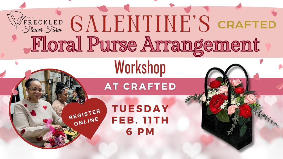 Galentine's Floral Purse Arrangement Workshop @ Crafted