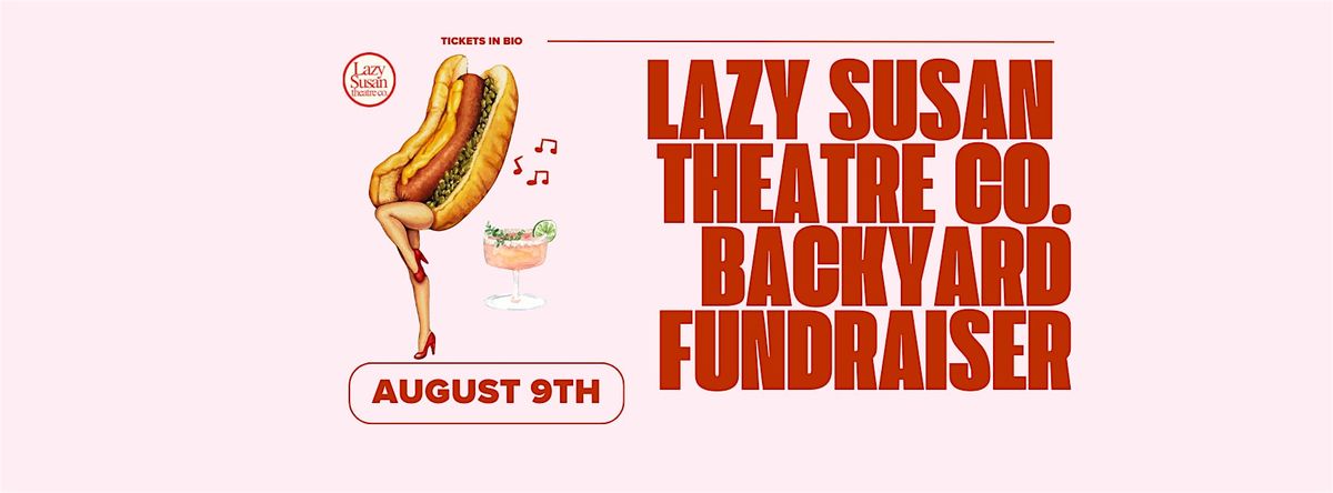 Lazy Susan Theatre Co. Backyard Fundraiser