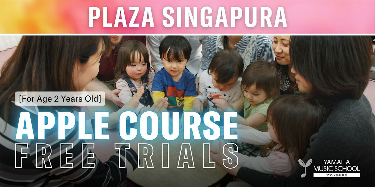 Apple Course (Age 2) Sit In Opportunity @ Plaza Singapura