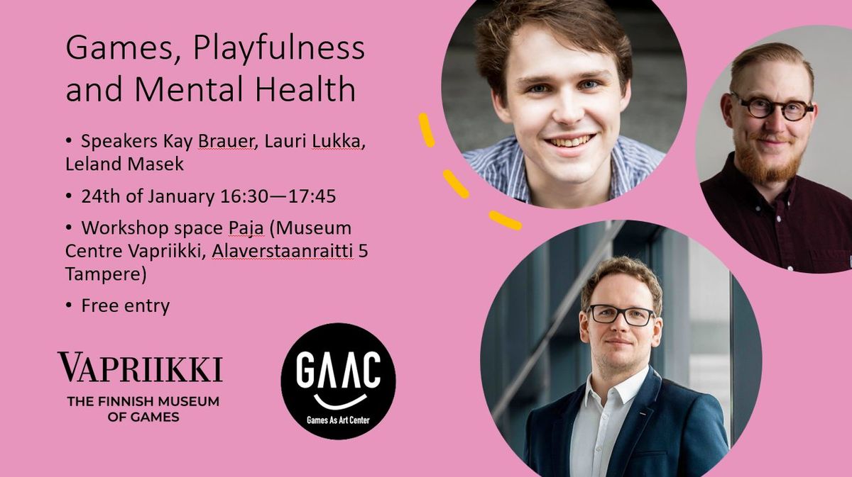 Games, Playfulness and Mental Health: Kay Brauer, Lauri Lukka, Leland Masek 