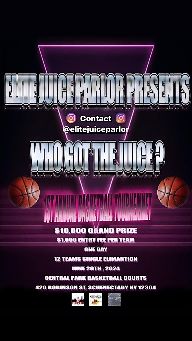ELITE JUICE PARLOR PRESENTS WHO GOT THE JUICE? Basketball  Tournament 10,000$ Gramd Prize