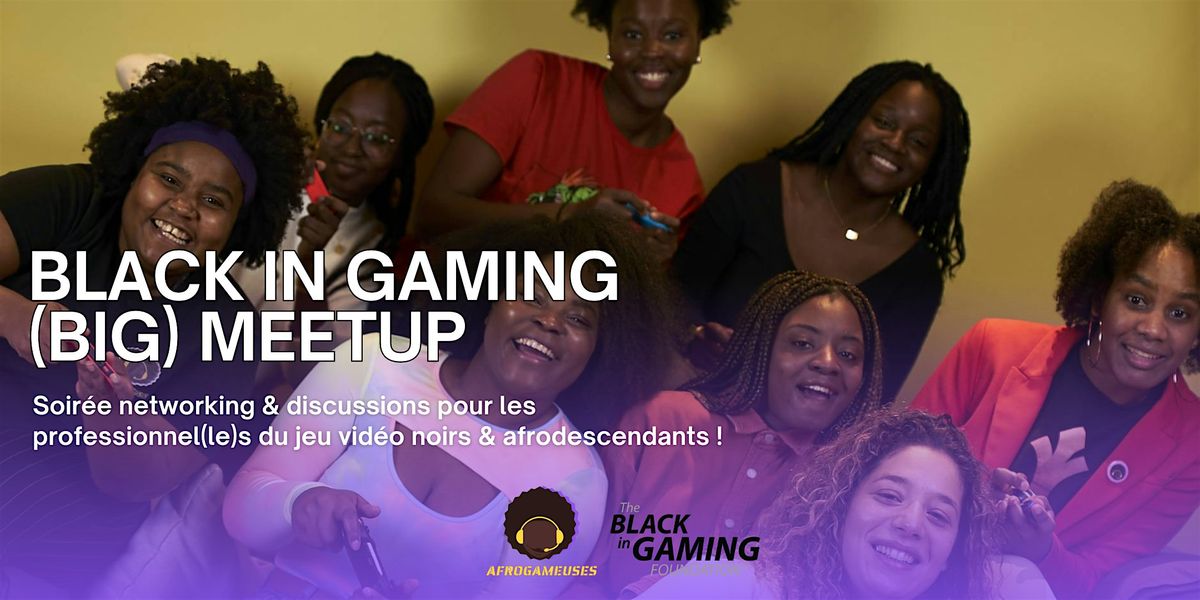 Black In Gaming (BIG) MeetUp @ARKANE LYON