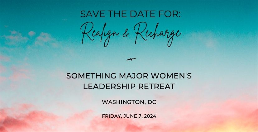 Realign & Recharge: A Something Major Women's Leadership Retreat