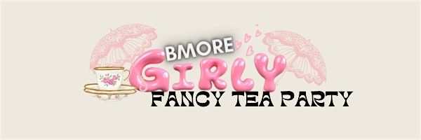 BMORE GIRLY FANCY TEA PARTY