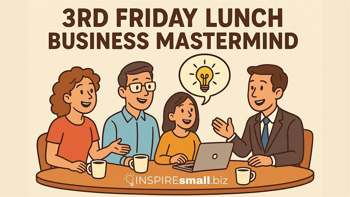 3rd Friday Lunch Business Mastermind \u2013 Where Big Ideas Come to the Table