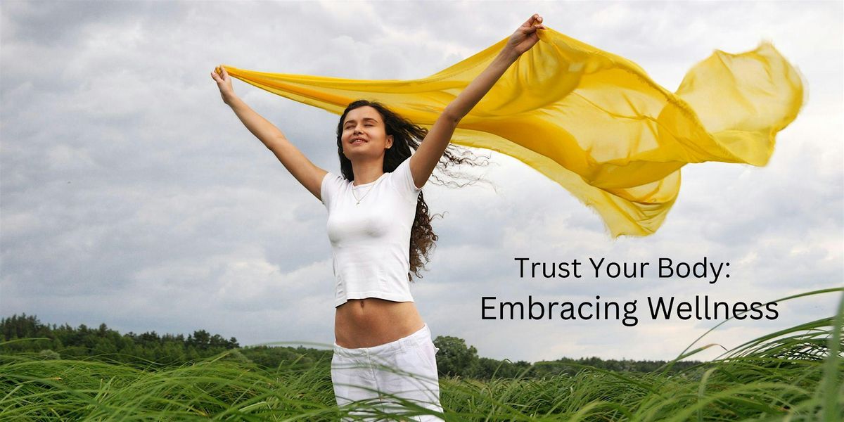 Trust Your Body:  Embracing Wellness