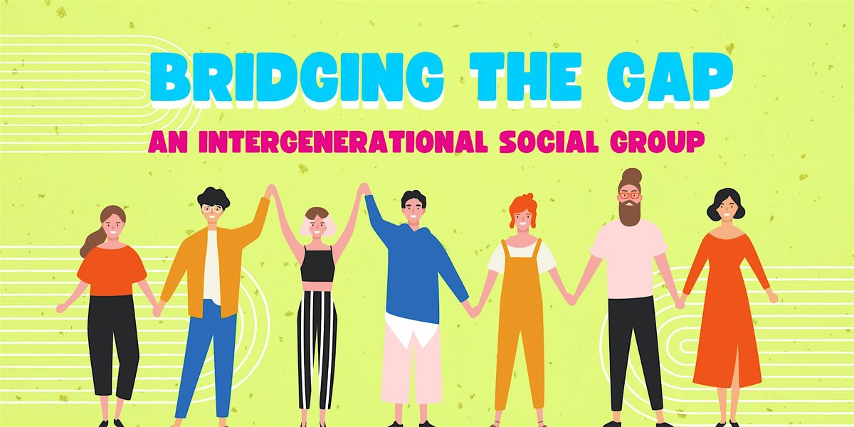 Bridging The Gap: An Intergenerational Social Group