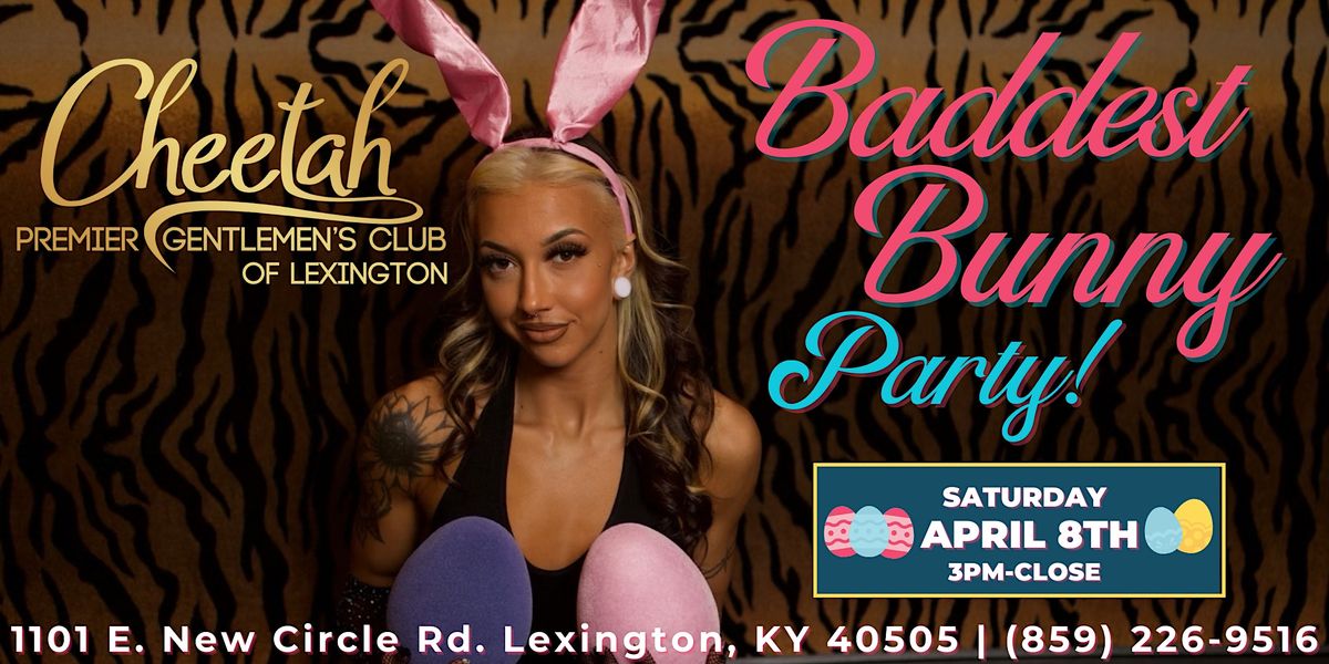 Baddest Bunny Spring Fling Party @ Cheetah Lexington, Sat, 4\/8!!