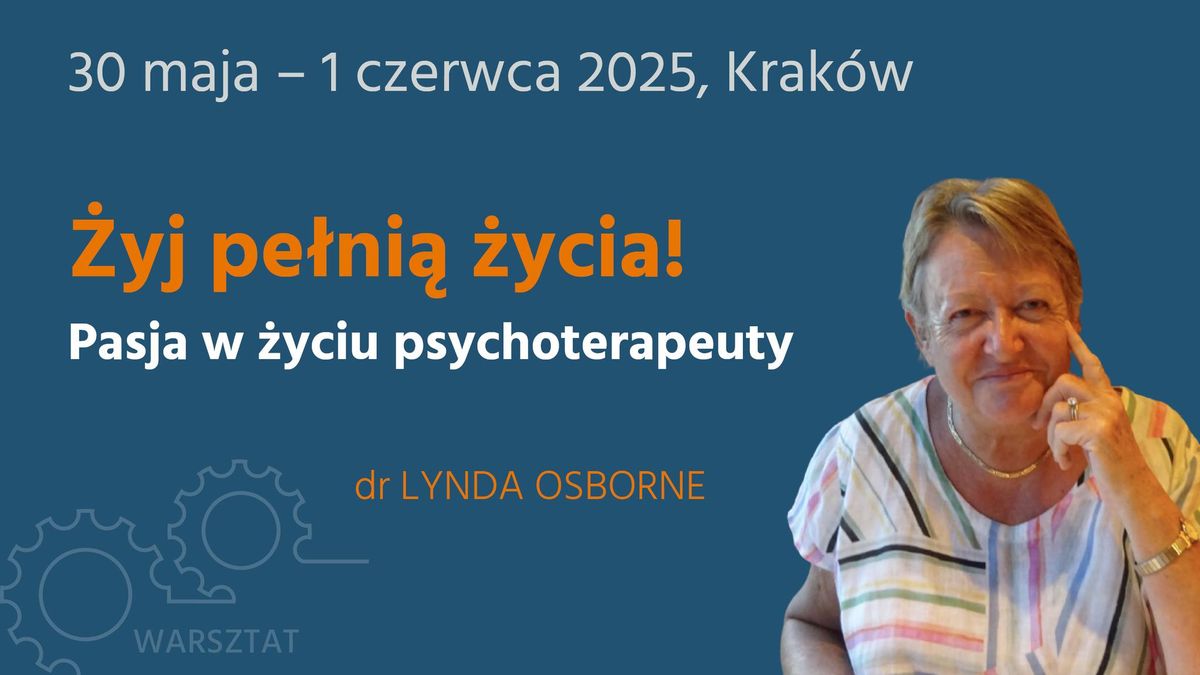 Warsztat - \u017byj pe\u0142ni\u0105 \u017cycia! Pasja w \u017cyciu psychoterapeuty