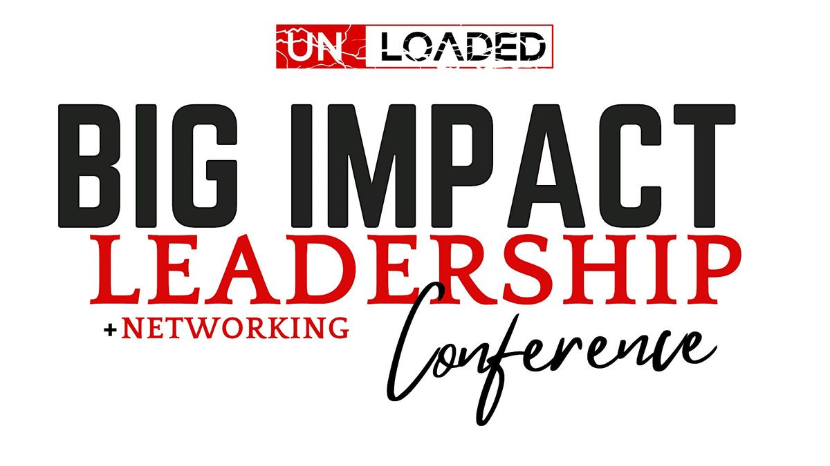 UnLoaded: Big Impact Leadership & Networking Conference