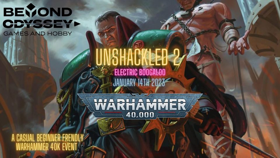 Unshackled 2 A Beginner and Casual Friendly 40k event  