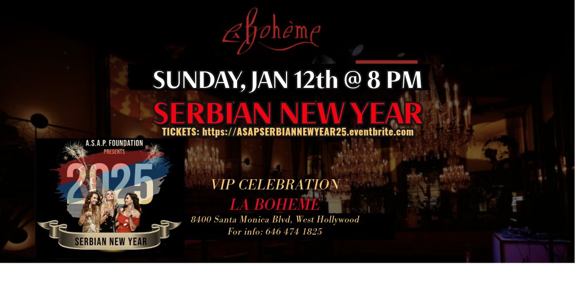  A.S.A.P.  Serbian  New Year Sunday, Jan 12th,  2025 , 8:00  pm @ La Boheme WeHo