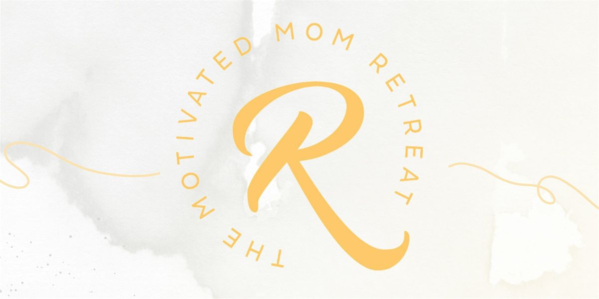 2024 Motivated Mom Retreat