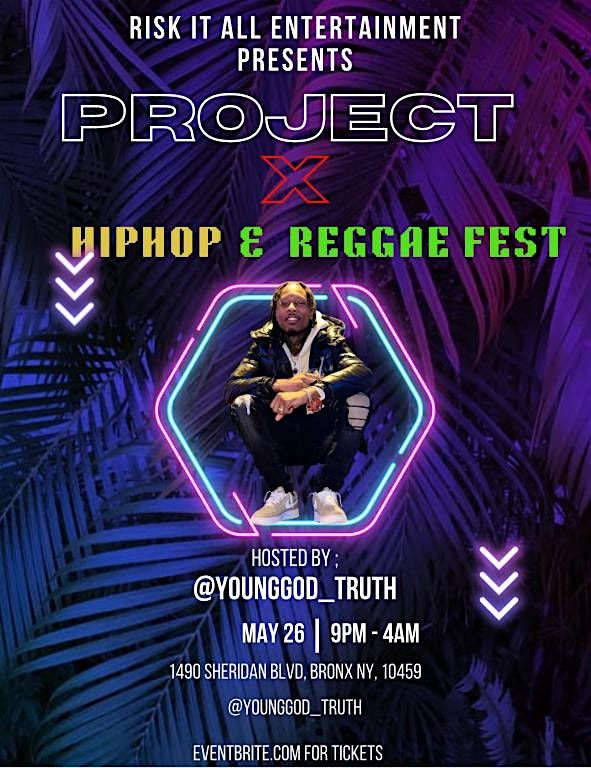 PROJECT X HIPHOP \/ REGGAE FEST.. KICK OFF THE SUMMER THE RIGHT WAY!!