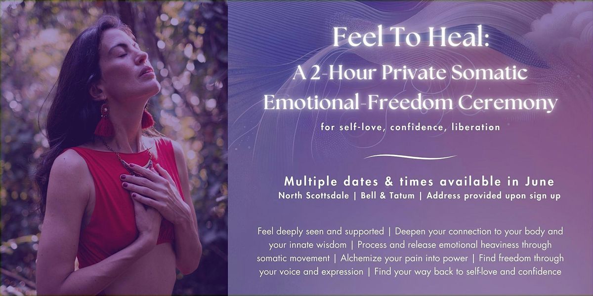 Feel To Heal: A Somatic Emotional Freedom Ceremony