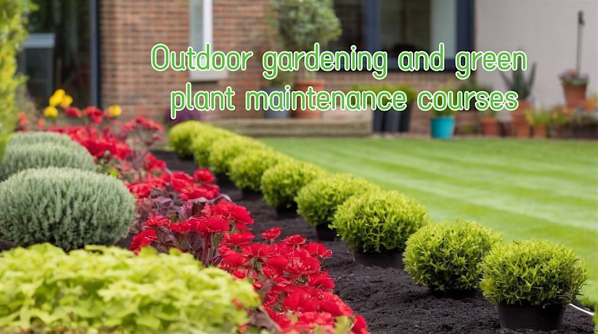 Outdoor gardening and green plant maintenance courses
