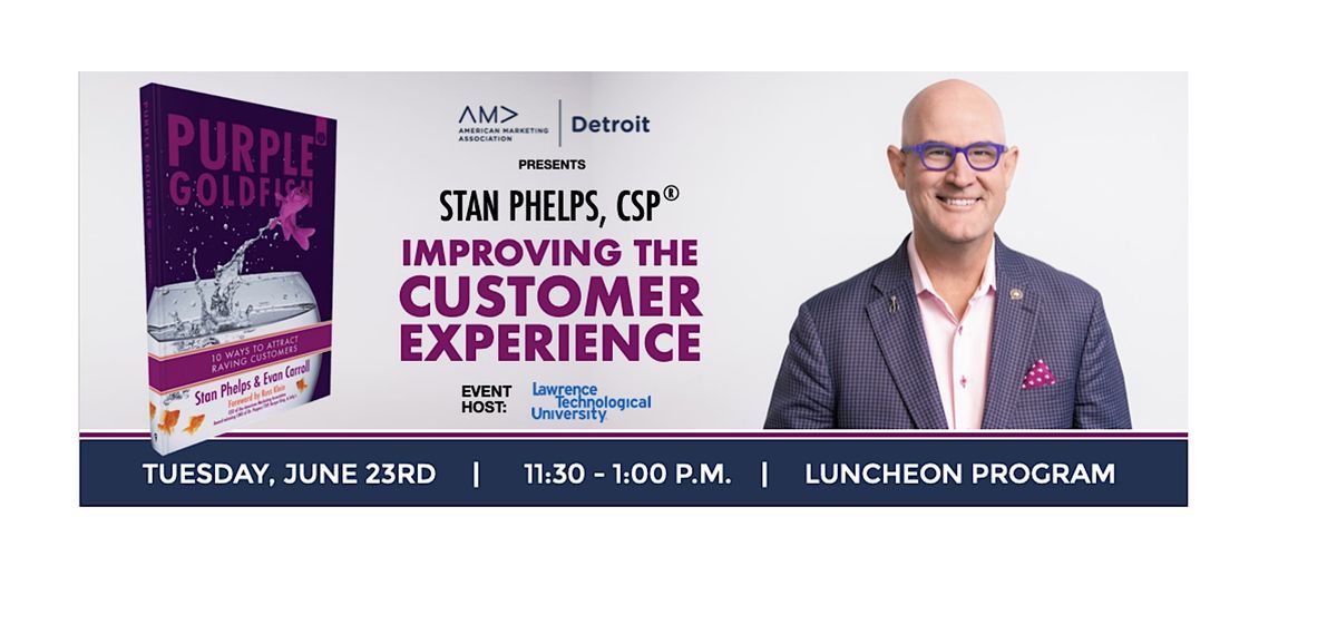 AMA Detroit Presents: Improving the Customer Experience with Stan Phelps