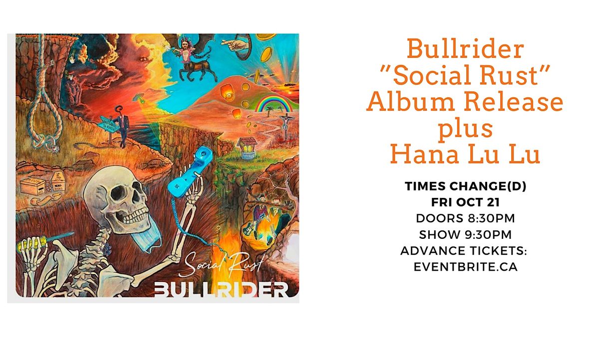 Bullrider “Social Rust” Album Release plus Hana Lu Lu, Times Change(d