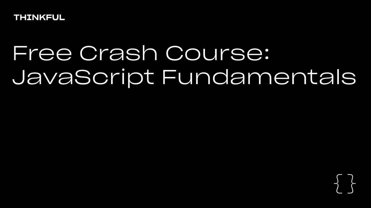 Thinkful Webinar || Free Crash Course: JavaScript Fundamentals