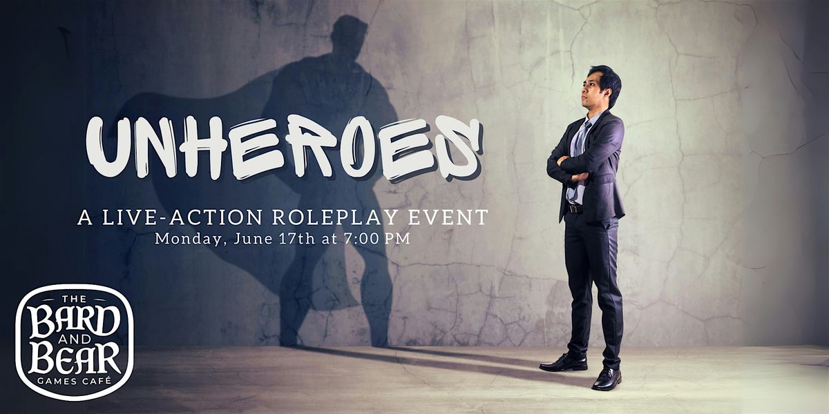 Unheroes: A Live-Action Roleplay Night