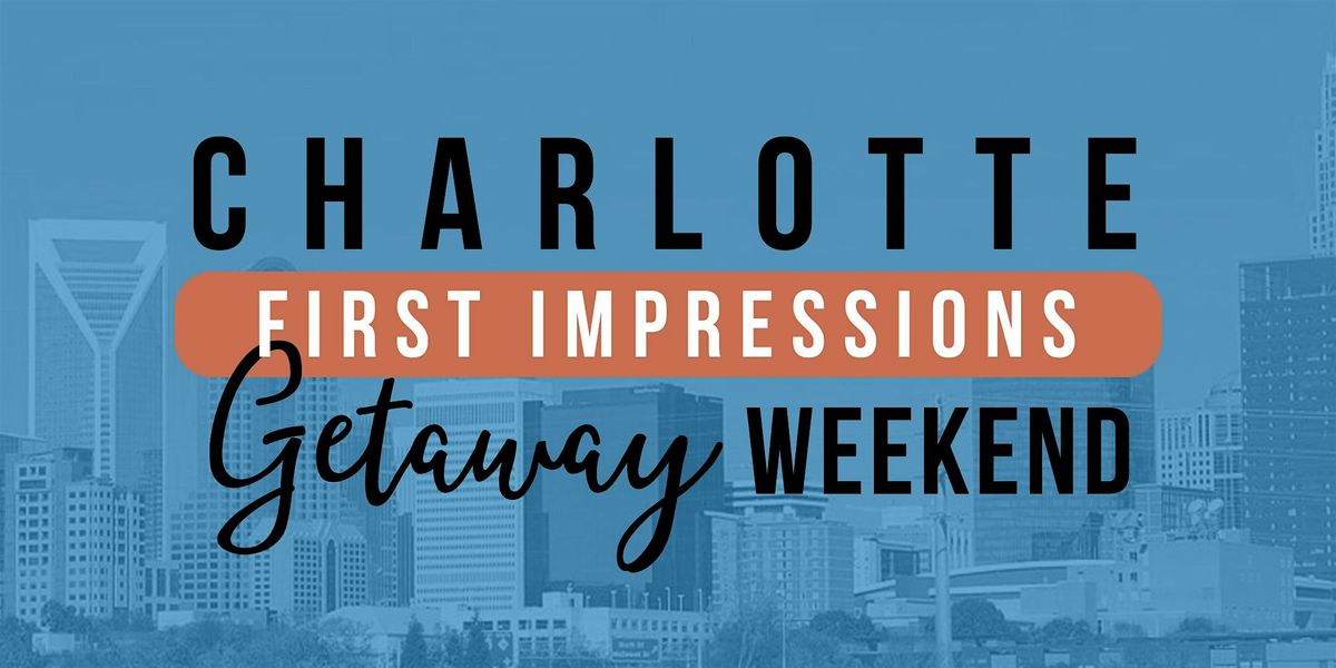 Charlotte Getaway Weekend - April 26-28, 2024