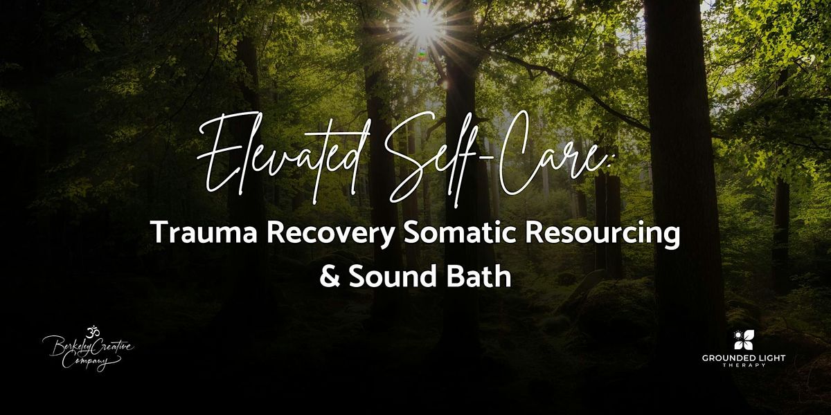 Elevated Self-Care | Trauma Recovery & Somatic Resourcing Sound Bath