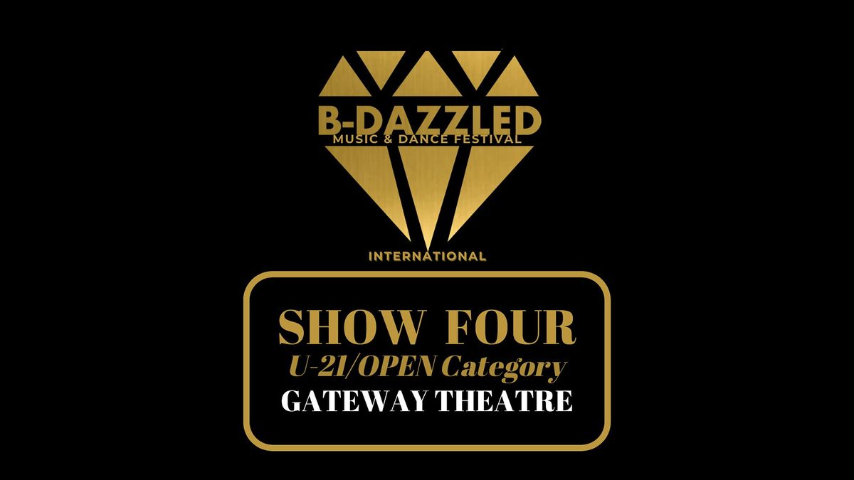 B-dazzled Music & Dance Festival SHOW FOUR (U-21\/Open Category)