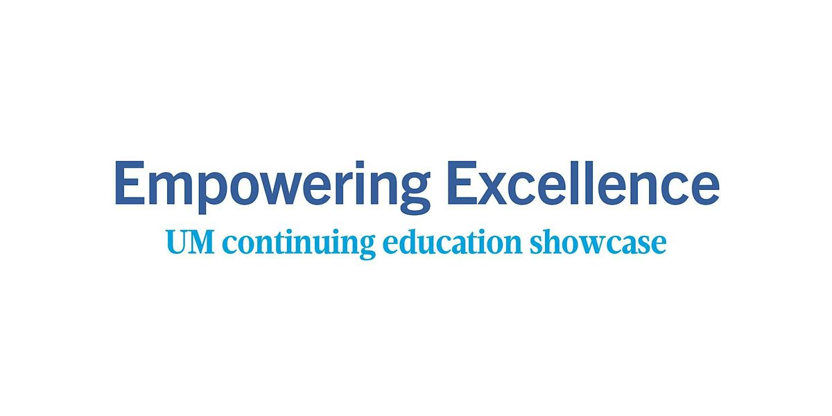 2024 Empowering Excellence: UM continuing education showcase