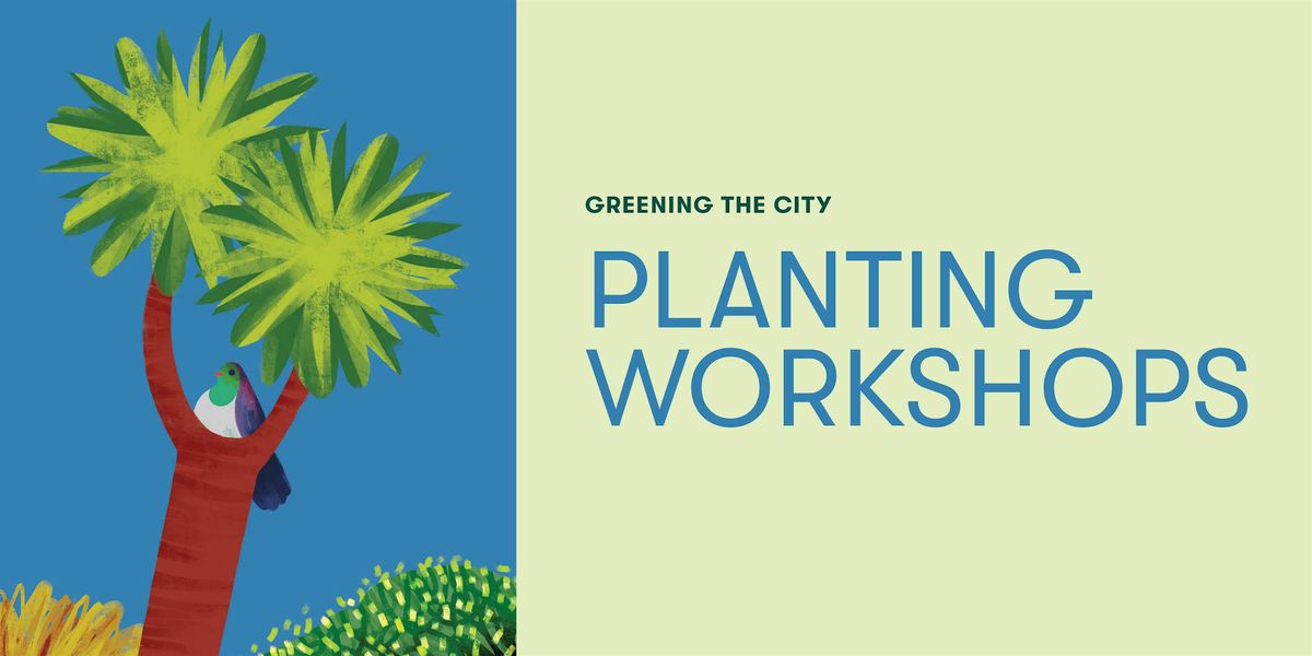 Greening the City - Lunchtime Planting Workshops