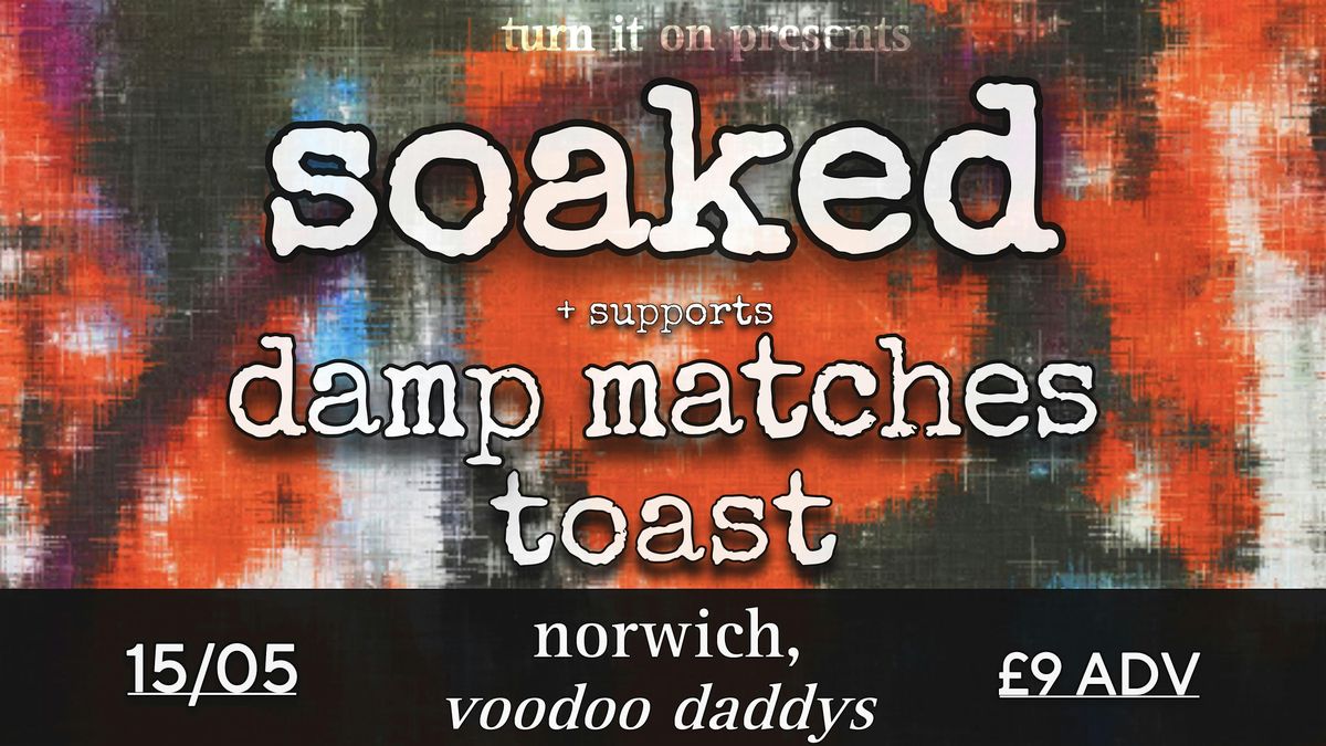 Soaked + Damp Matches and Toast