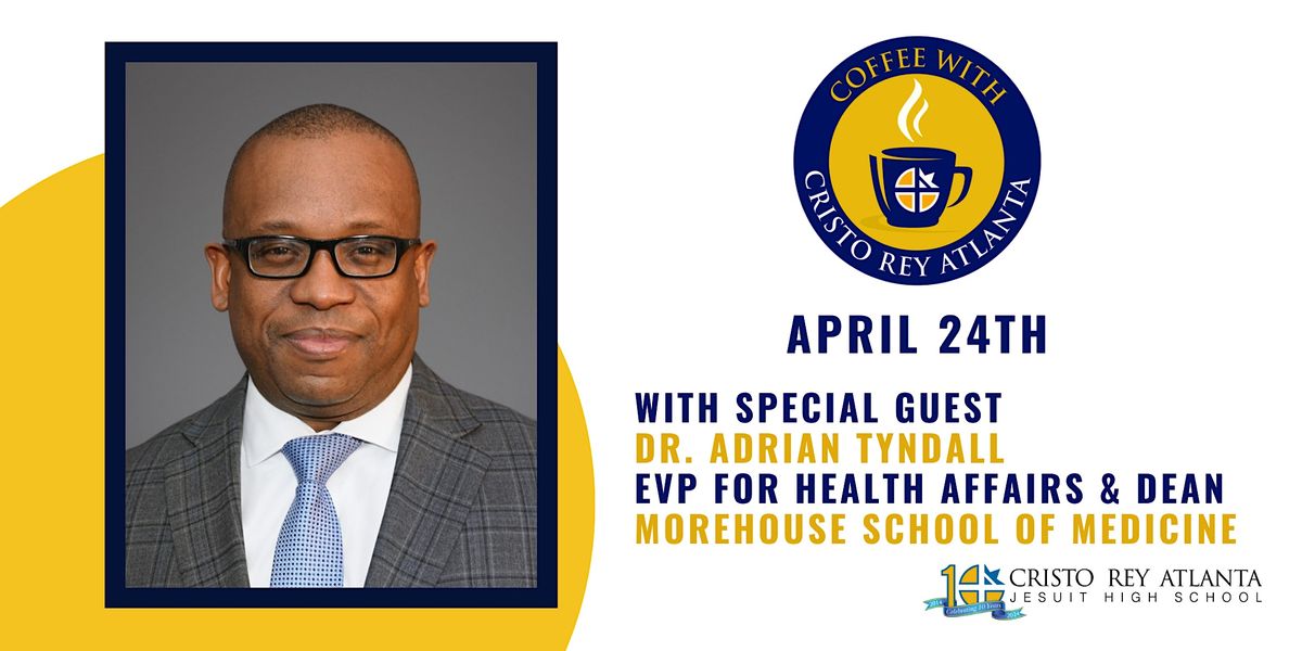 Coffee with Cristo Rey w\/ Dr. Adrian Tyndall, Morehouse School of Medicine