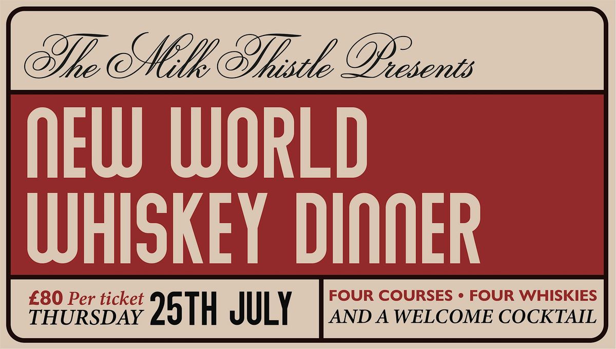 New World Whiskey Dinner at The Milk Thistle - 25th July