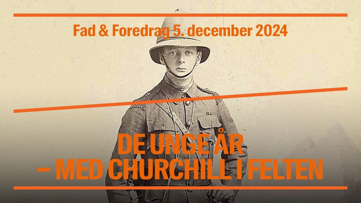 UDSOLGT Fad & Foredrag: De unge \u00e5r - med Churchill i felten