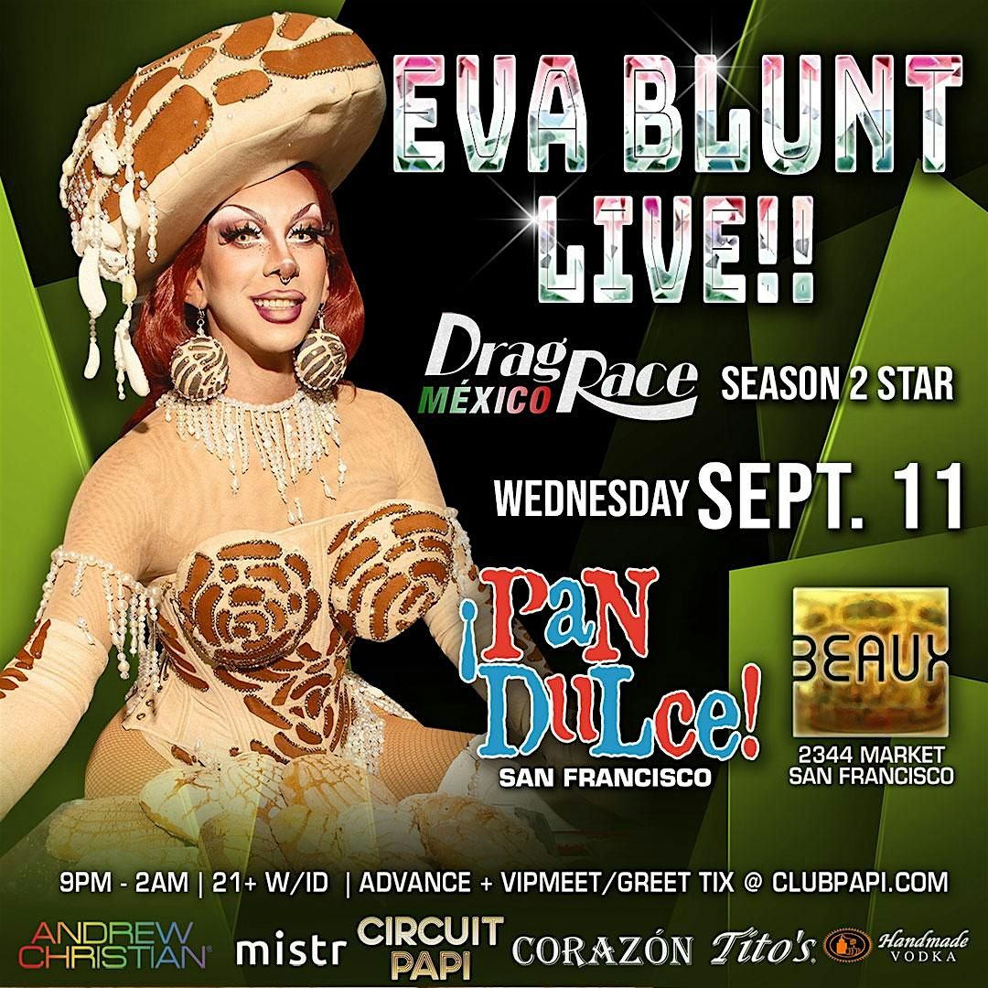 PAN DULCE W\/RPDR MEXICO  SEASON 2 STAR EVA BLUNT LIVE  @ BEAUX SF