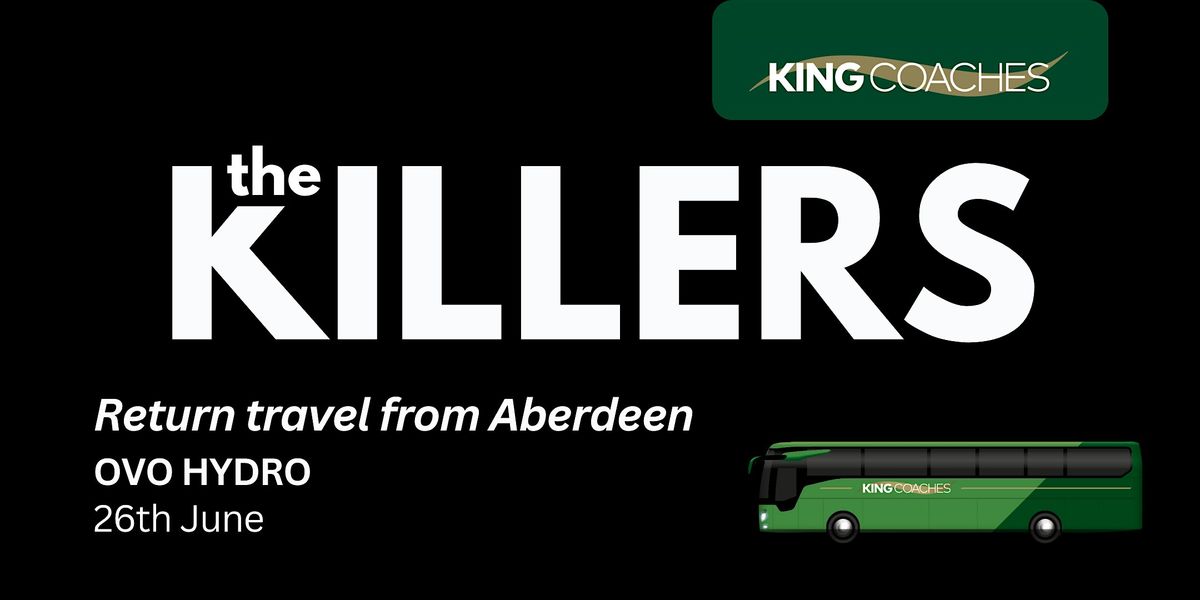 Aberdeen Return Travel - The Killers Glasgow Hydro 26th June  - Coach Trip