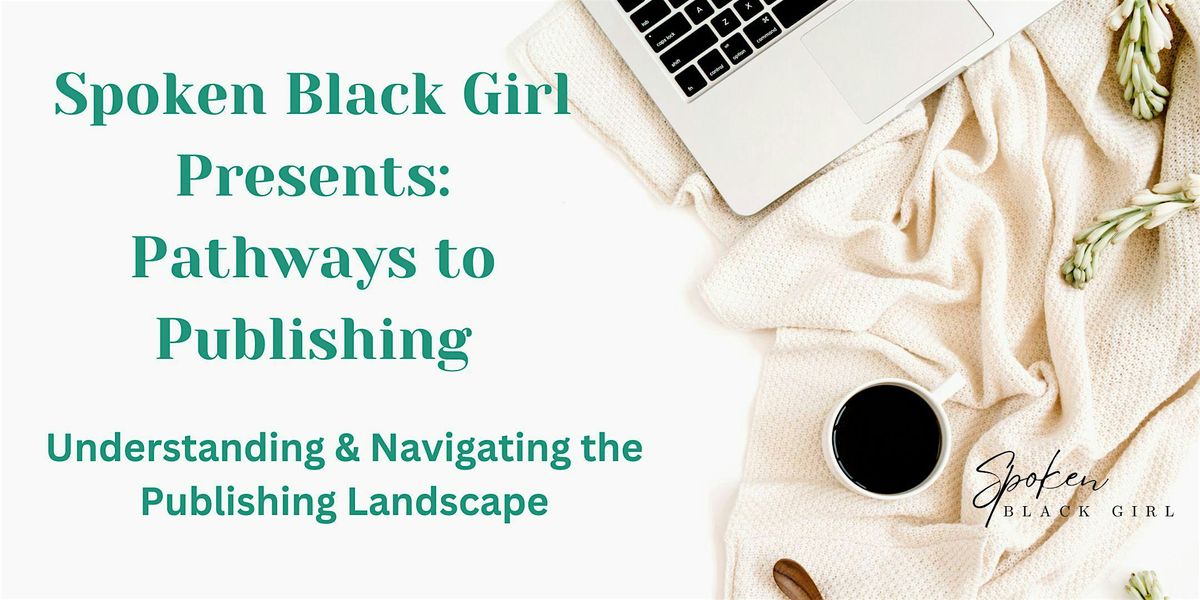 Spoken Black Girl Presents: Pathways to Publishing