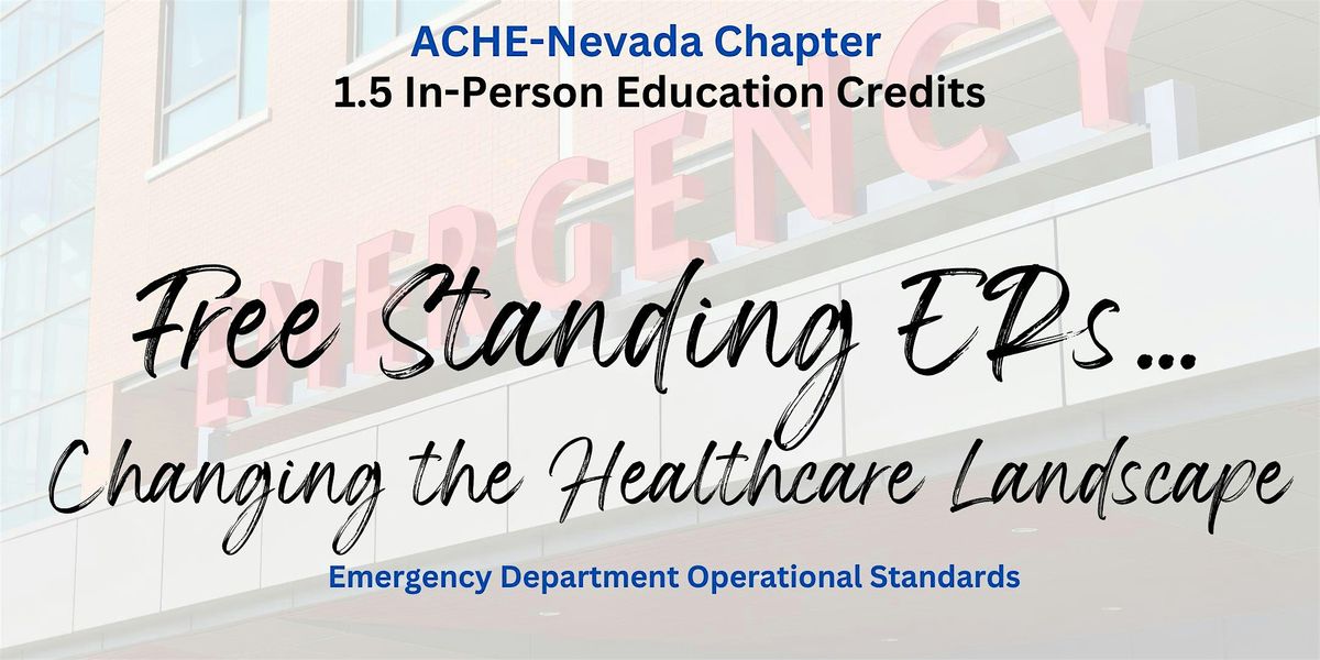 ACHE-NV: Free Standing ERs Changing the Healthcare Landscape (1.5 IPE Cred)