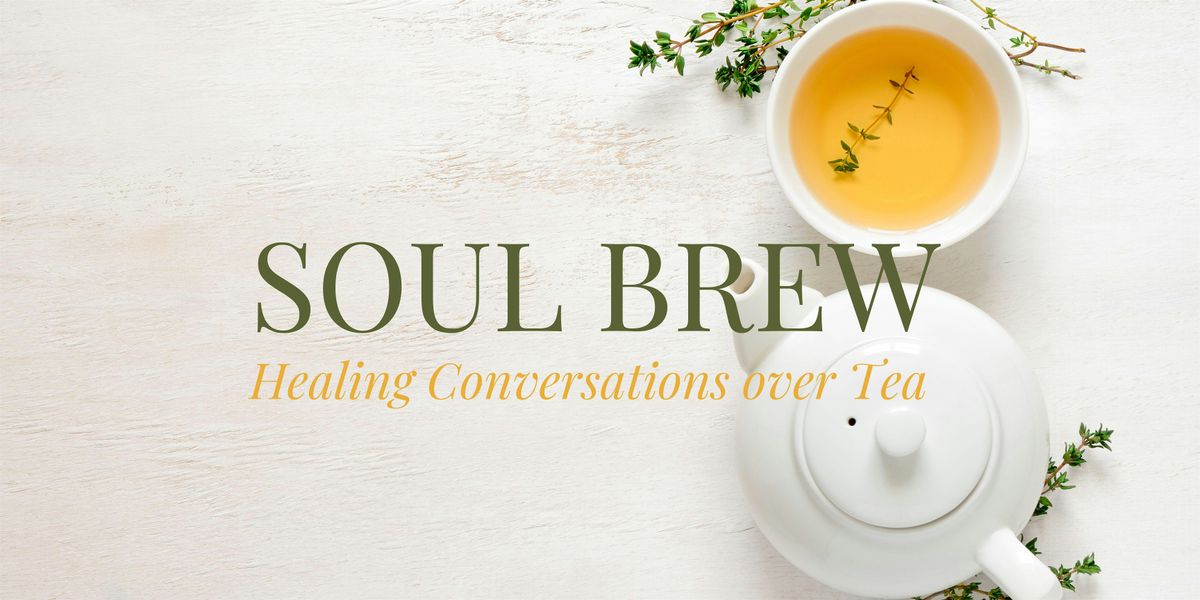 Soul Brew - Healing Conversations over Tea