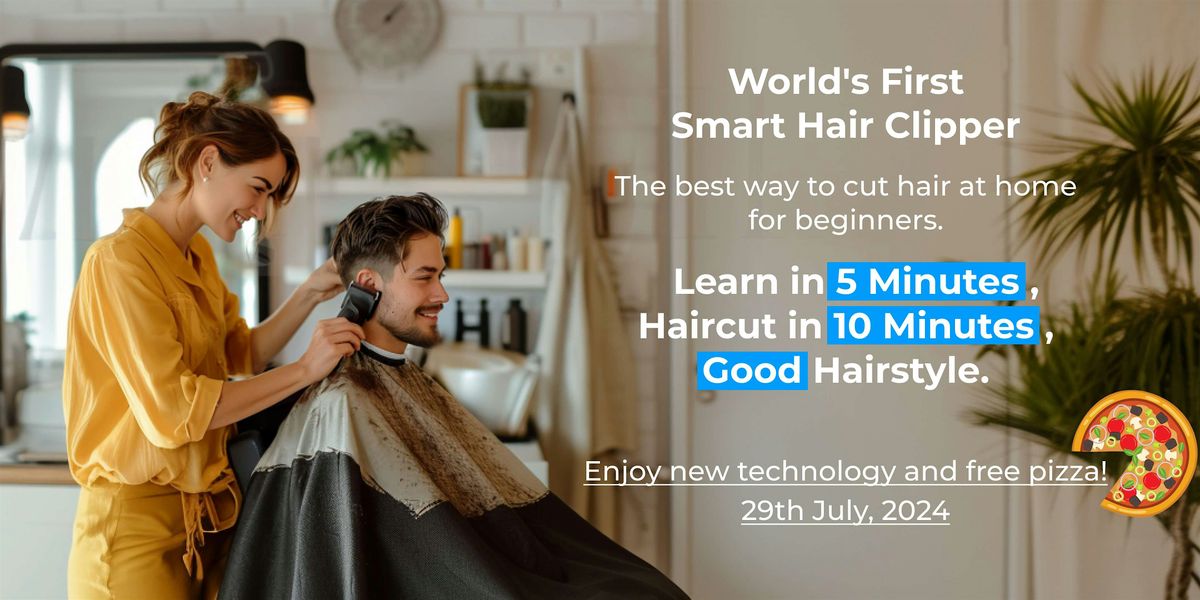 Smart Hair Clipper Workshop: Experience the Latest tech for DIY Haircuts!