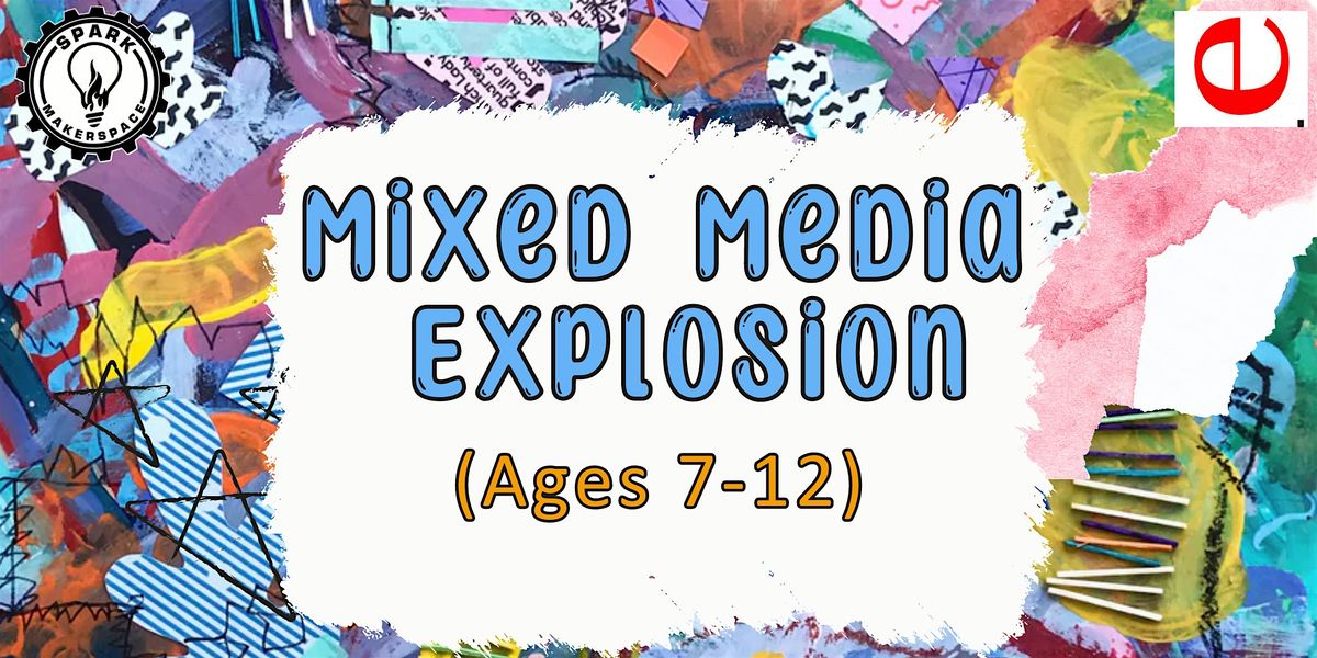 Mixed Media Explosion: Kids Class (ages 7-12)