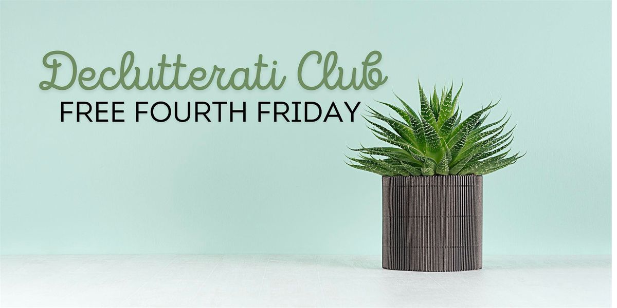 Declutterati  Club: November Free Fourth Friday